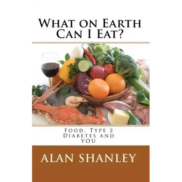 What on Earth Can I Eat?: Food, Type 2 Diabetes and YOU