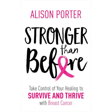 Stronger Than Before: Take Charge of Your Healing to Survive and Thrive with Breast Cancer