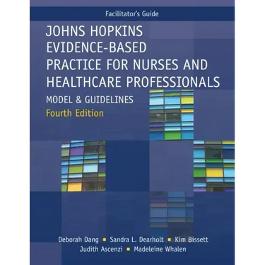 FACILITATOR GUIDE for Johns Hopkins Evidence-Based Practice for Nurses and Healthcare Professionals, Fourth Edition: Model and Guidelines