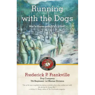 Running with the Dogs: War in Korea with D/2/7, USMC