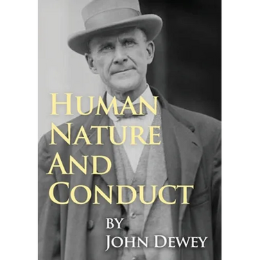 Human Nature And Conduct: An Introduction to Social Psychology, by John Dewey (1922)