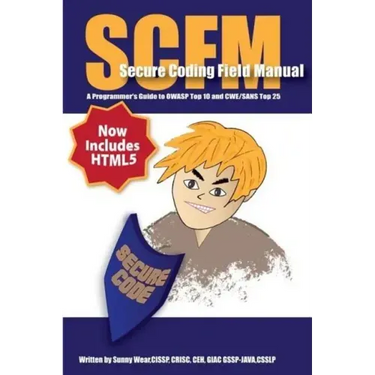 Scfm: Secure Coding Field Manual: A Programmer's Guide to OWASP Top 10 and CWE/SANS Top 25