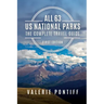 All 63 US National Parks the Complete Travel Guide: First Edition