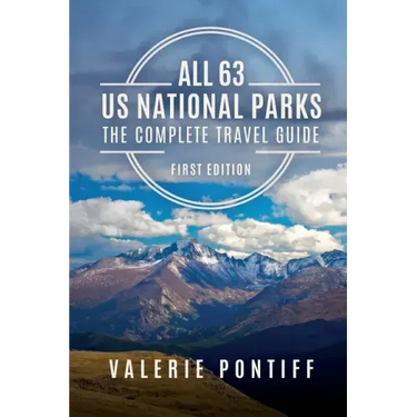All 63 US National Parks the Complete Travel Guide: First Edition