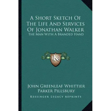 A Short Sketch of the Life and Services of Jonathan Walker: The Man with a Branded Hand