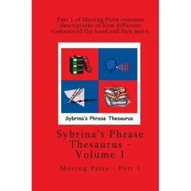 Volume 1 - Sybrina's Phrase Thesaurus - Moving Parts - Part 1
