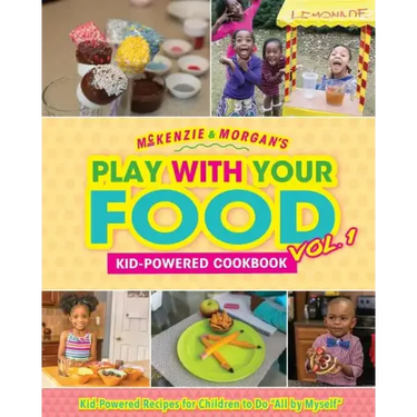 McKenzie & Morgan's Play With Your Food Vol. 1: Kid-Powered Cookbook