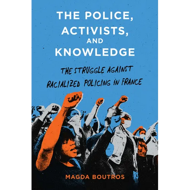 The Police, Activists, and Knowledge: The Struggle Against Racialized Policing in France