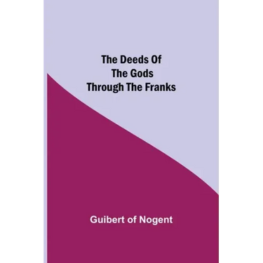 The Deeds of the Gods through the Franks