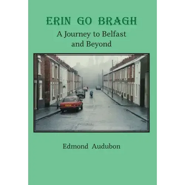 Erin Go Bragh: A Journey to Belfast and Beyond
