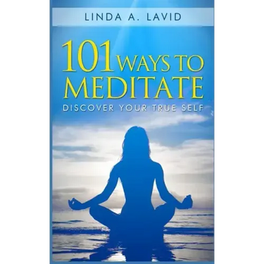 101 Ways to Meditate: Discover Your True Self