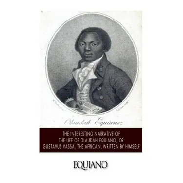 The Interesting Narrative of the Life of Olaudah Equiano, or Gustavus Vassa, the African. Written by Himself