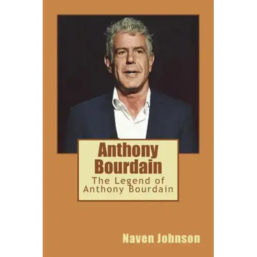 Anthony Bourdain: The Legend of Anthony Bourdain