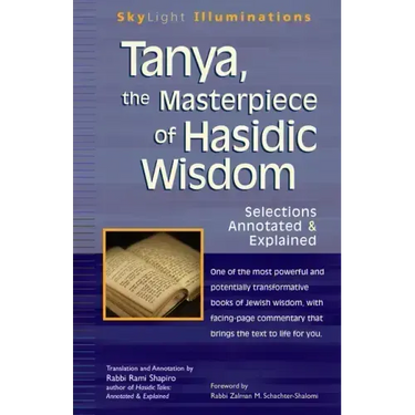 Tanya the Masterpiece of Hasidic Wisdom: Selections Annotated & Explained