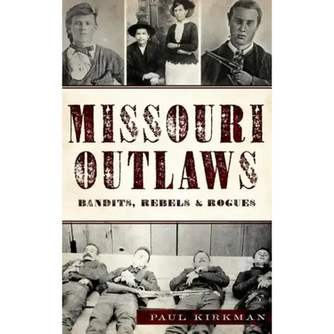 Missouri Outlaws: Bandits, Rebels & Rogues
