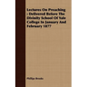 Lectures On Preaching: Delivered Before The Divinity School Of Yale College In January And February 1877
