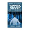 How To Select Winning Stocks and Avoid Losers: A Practical 5 step Guide to Stock Market Success