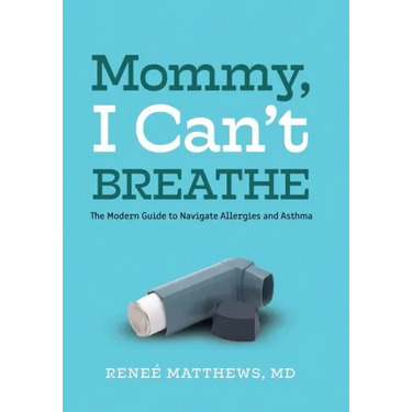 Mommy, I Can't Breathe: The Modern Guide to Navigate Allergies and Asthma