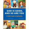 God Is Good and So Are You: A Child's Guide to Spirituality