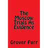 The Moscow Trials As Evidence