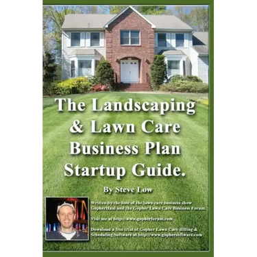 The Landscaping And Lawn Care Business Plan Startup Guide.: A Step By Step Guide On How To Make A Landscape Or Lawn Care Business Plan With Real Life