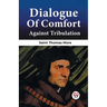 Dialogue Of Comfort Against Tribulation