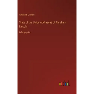 State of the Union Addresses of Abraham Lincoln: in large print