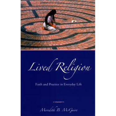 Lived Religion: Faith and Practice in Everyday Life