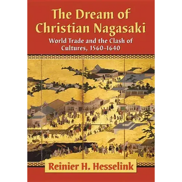 The Dream of Christian Nagasaki: World Trade and the Clash of Cultures, 1560-1640