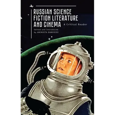 Russian Science Fiction Literature and Cinema: A Critical Reader