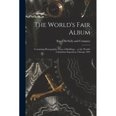 The World's Fair Album: Containing Photographic Views of Buildings ... at the World's Columbian Exposition, Chicago 1893