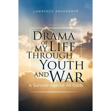 Drama of my Life - Through Youth and War: A Survival Against All Odds