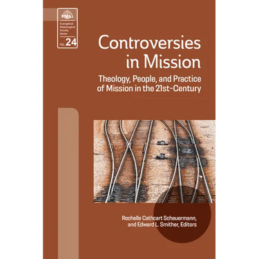 Controversies in Mission: Theology, People, and Practice of Mission in the 21st Century