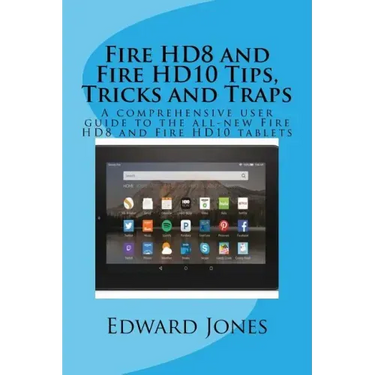 Fire HD8 and Fire HD10 Tips, Tricks and Traps: A comprehensive user guide to the all-new Fire HD8 and Fire HD10 tablets