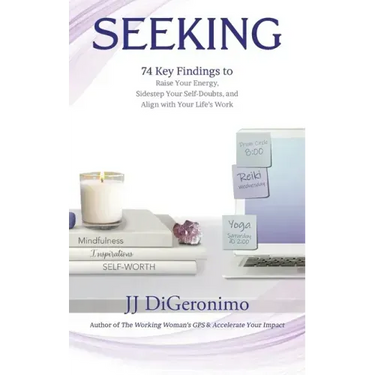 Seeking: 74 Key Findings to Raise Your Energy, Sidestep Your Self-Doubts, and Align with Your Life's Work