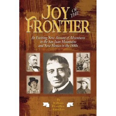 Joy of the Frontier: An Exciting New Account of Adventures in the San Juan Mounts and New Mexico in the 1880s