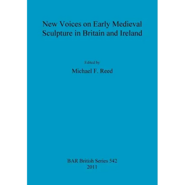 New Voices on Early Medieval Sculpture in Britain and Ireland