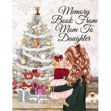 Memory Book From Mom To Daughter: Keepsake Composition Notebook Journal From Mom To Girl To Write Now & Read Later, Keep Your Special Shared Memories,