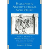 Hellenistic Architectural Sculpture: Figural Motifs in Western Anatolia and the Aegean Islands
