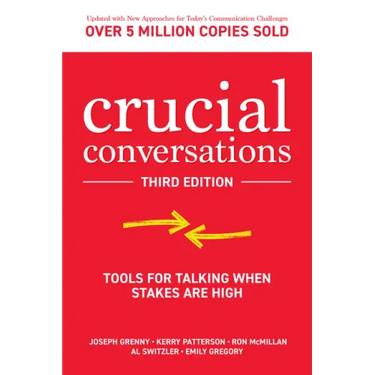 Crucial Conversations: Tools for Talking When Stakes Are High