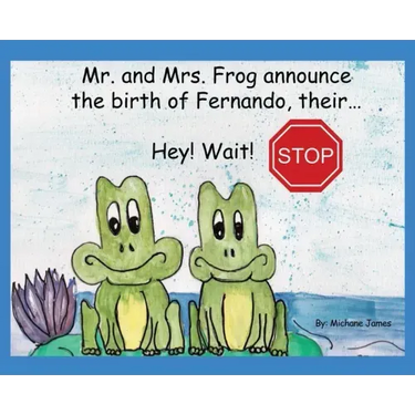 Hey! Wait! Stop: Mr. and Mrs. Frog Announce the Birth of Fernando, Their...
