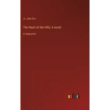 The Heart of the Hills; A novel: in large print