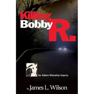 Killing Bobby R.: An Adam Manship inquiry