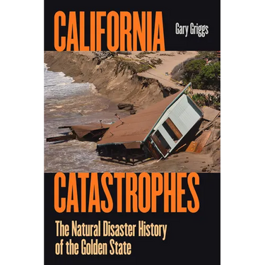 California Catastrophes: The Natural Disaster History of the Golden State
