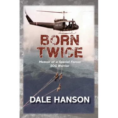 Born Twice: Memoir of a Special Forces SOG Warriorr