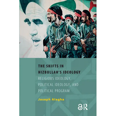 The Shifts in Hizbullah's Ideology: Religious Ideology, Political Ideology, and Political Program