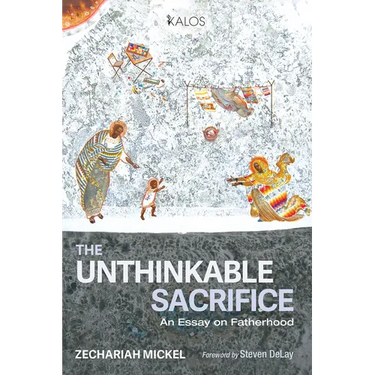 The Unthinkable Sacrifice: An Essay on Fatherhood