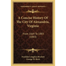 A Concise History Of The City Of Alexandria, Virginia: From 1669 To 1883 (1883)