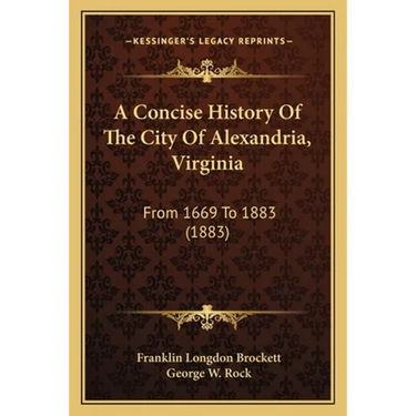 A Concise History Of The City Of Alexandria, Virginia: From 1669 To 1883 (1883)