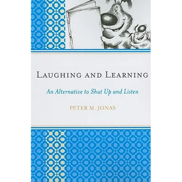 Laughing and Learning: An Alternative to Shut Up and Listen